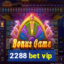 2288 bet vip